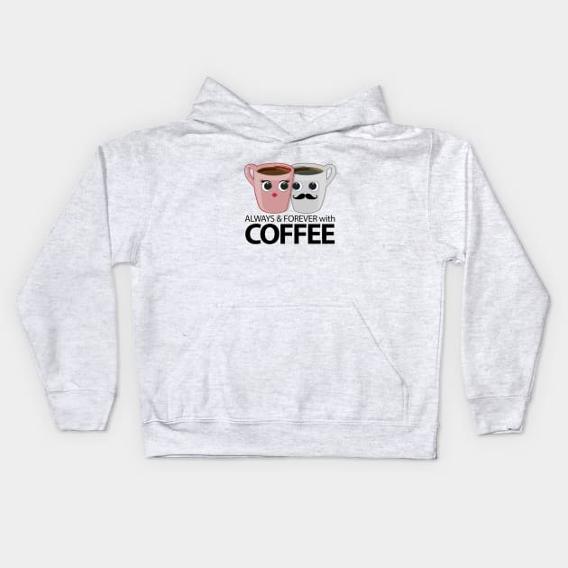 Always & Forever with Coffee Kids Hoodie by adamzworld